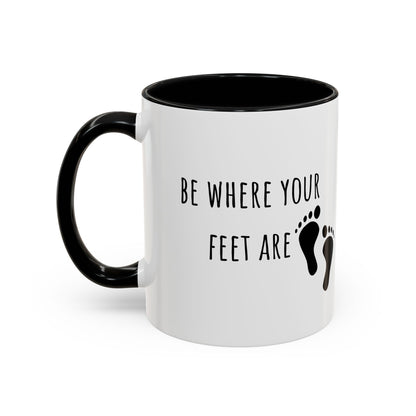 Be Where Your Feet Are. Mug (11oz)