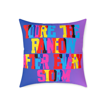 You’re The Rainbow After Every Storm Poly Pillow