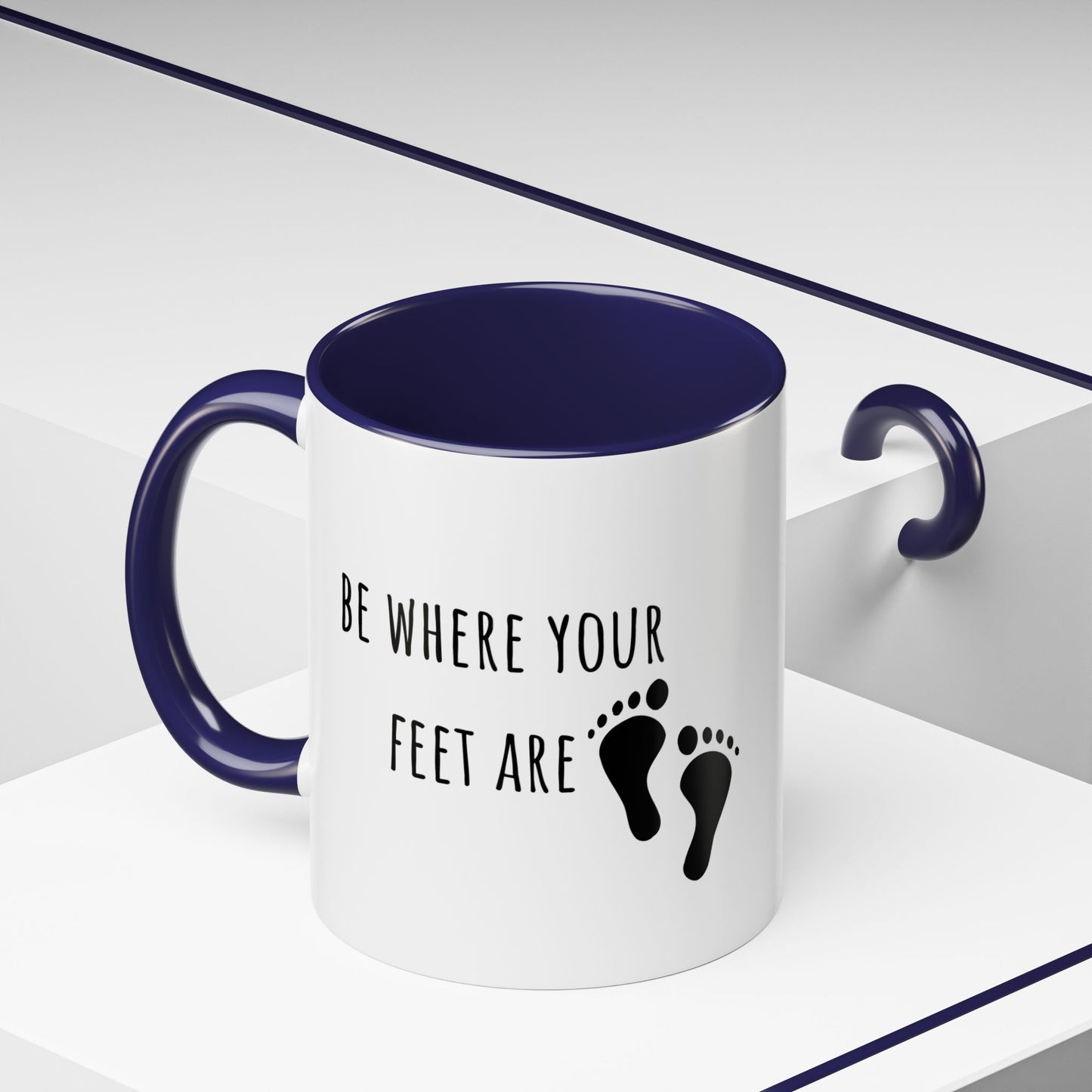 Be Where Your Feet Are. Mug (11oz)