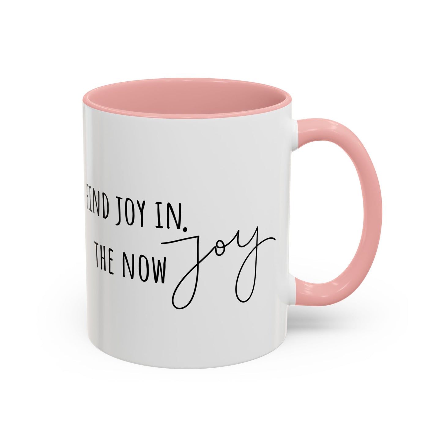 Find Joy In The Now. (11oz)