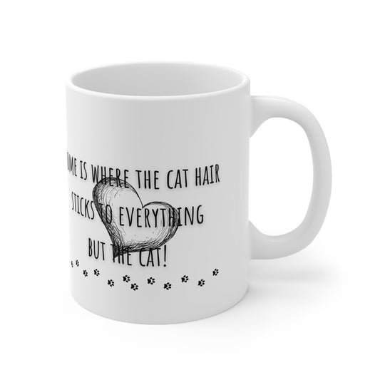 Home Is Where The Cat Hair Sticks To Everything But The Cat Ceramic Mug 11oz