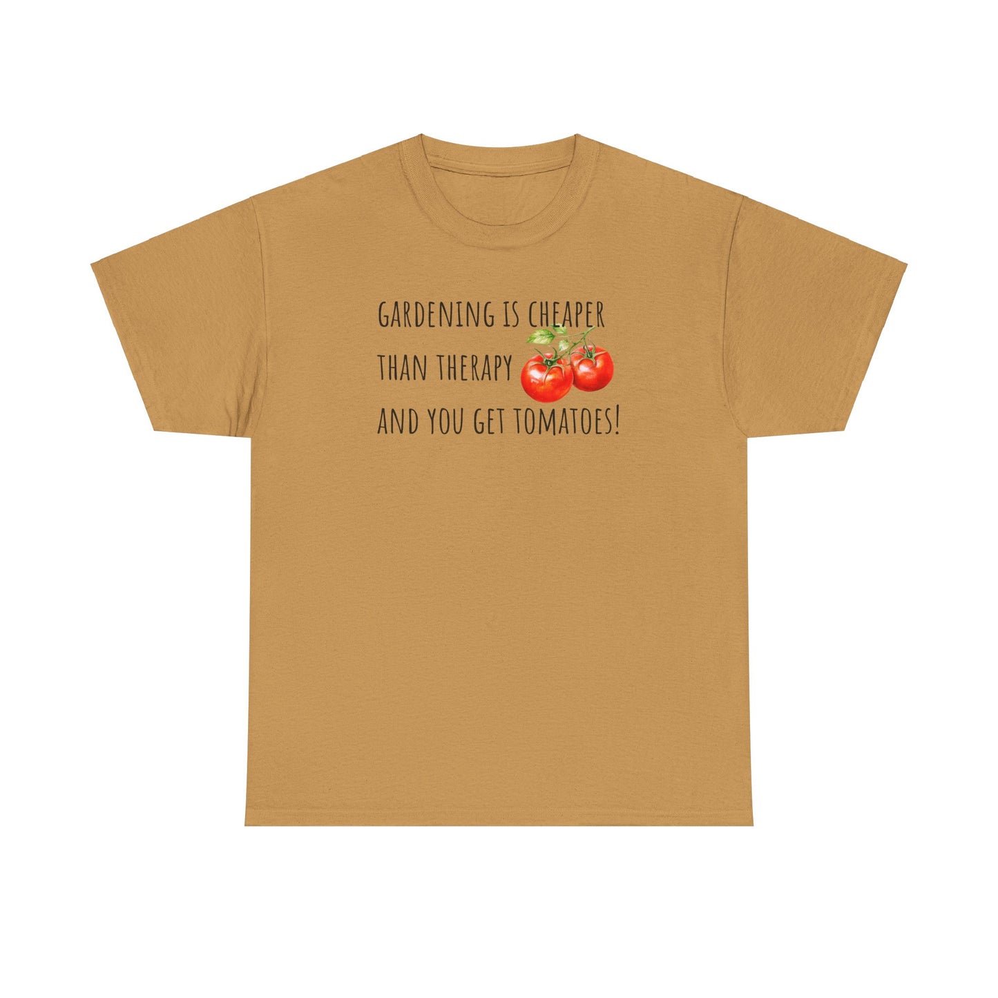 Gardening Is Cheaper Than Therapy And You Get Tomatoes! Unisex Heavy Cotton Tee