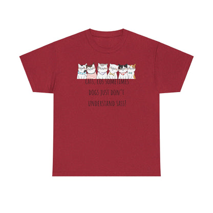 Cats Cos Sometimes Dogs Just Don't Understand Sass! Unisex Heavy Cotton Tee