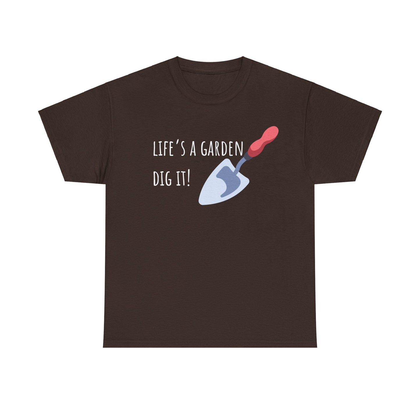 Life’s A Garden Dig It! Unisex Heavy Cotton Tee