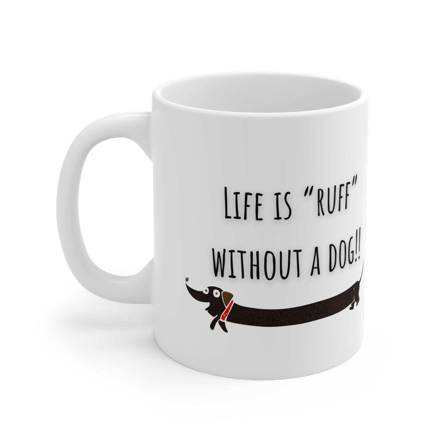 Life Is Ruff Without A Dog Ceramic Mug 11oz