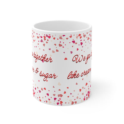 We Go Together Like Cream And Sugar Valentines Mug Ceramic 11oz