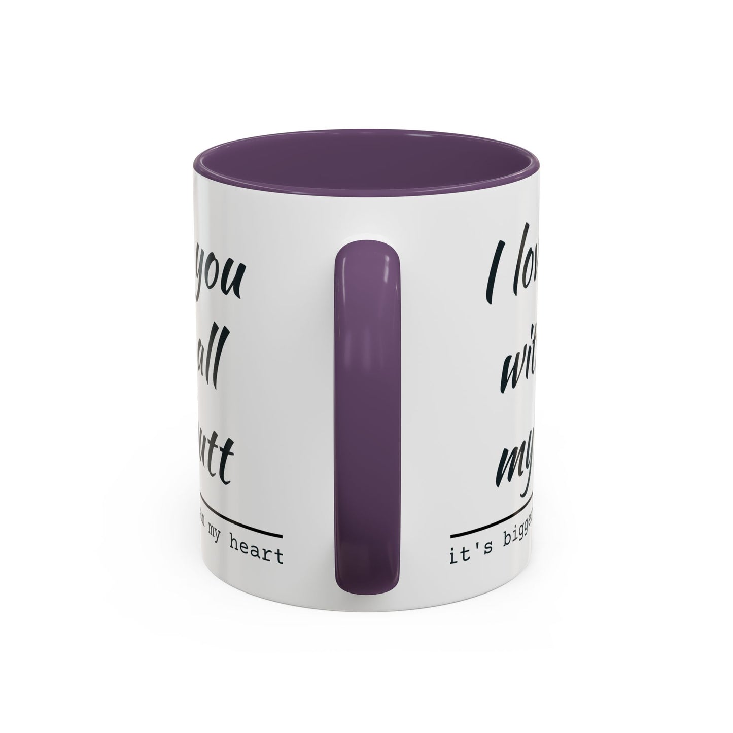 I Love You With All My Butt It's Bigger Than My Heart Coffee Mug (11oz)