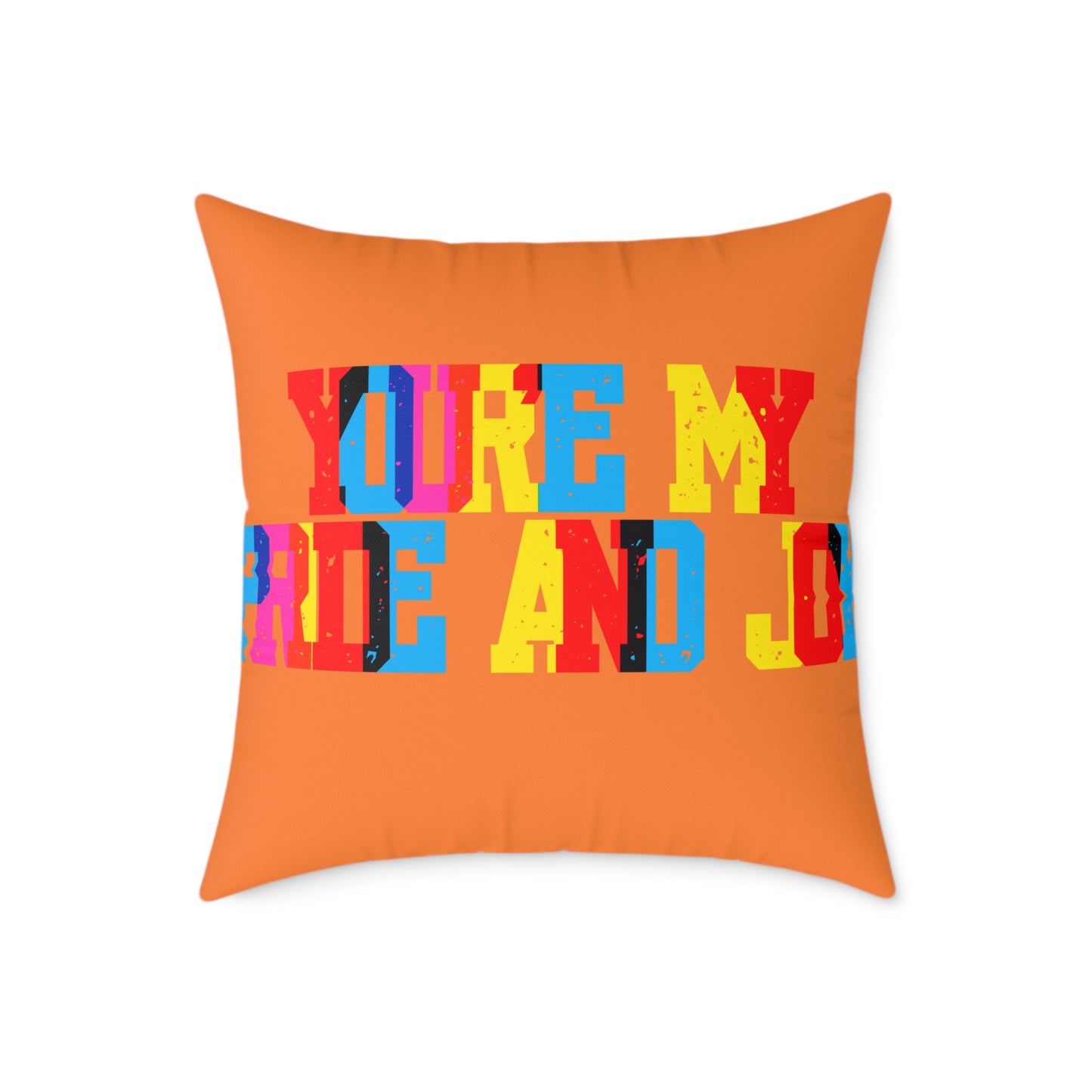 You’re My Pride And Joy Poly Pillow