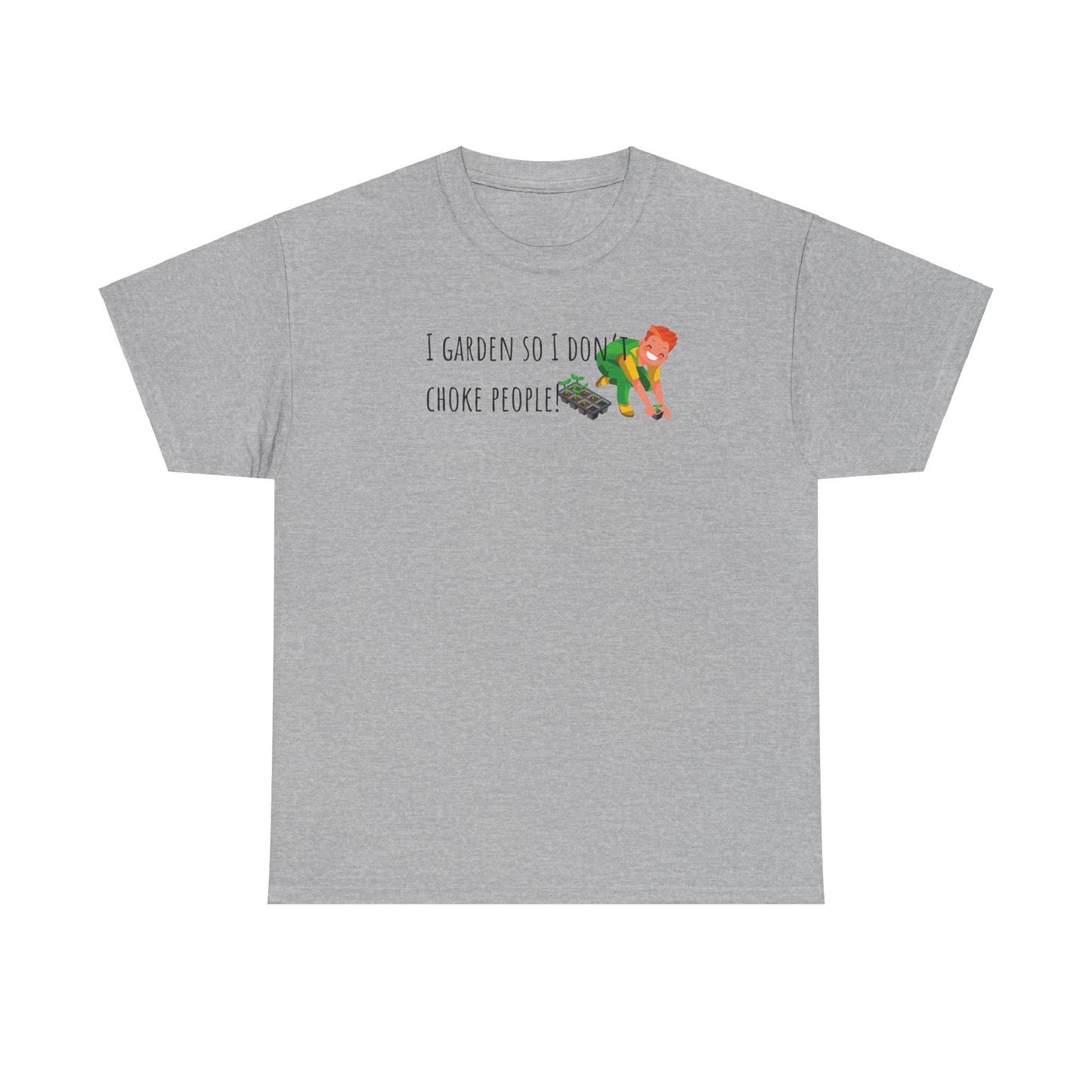 I Garden So I Don’t Choke People! Unisex Heavy Cotton Tee