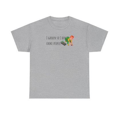 I Garden So I Don’t Choke People! Unisex Heavy Cotton Tee