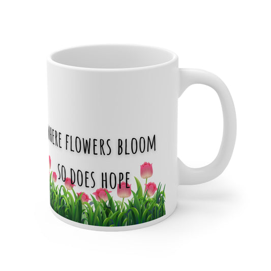 Where Flowers Bloom So Does Hope Ceramic Mug 11oz