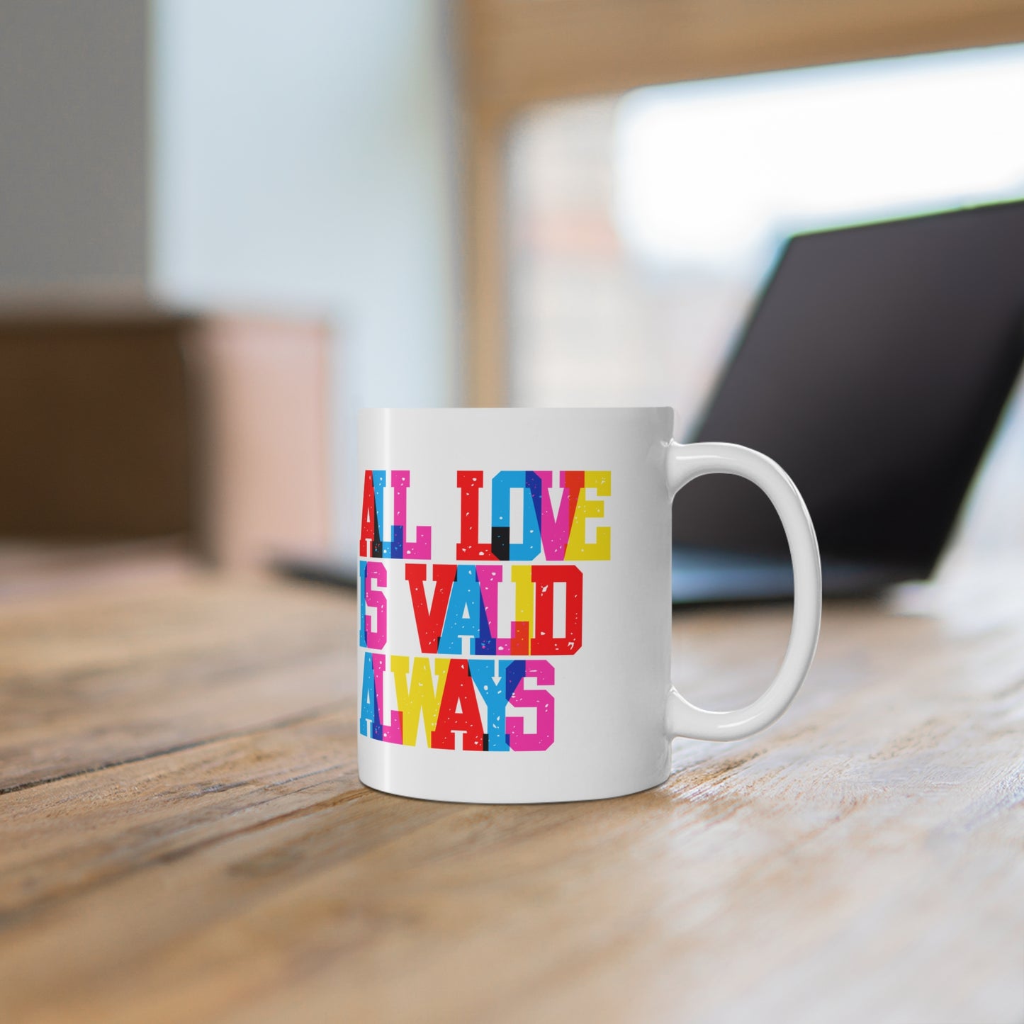 All Love Is Valid Always Valentines Mug Ceramic 11oz