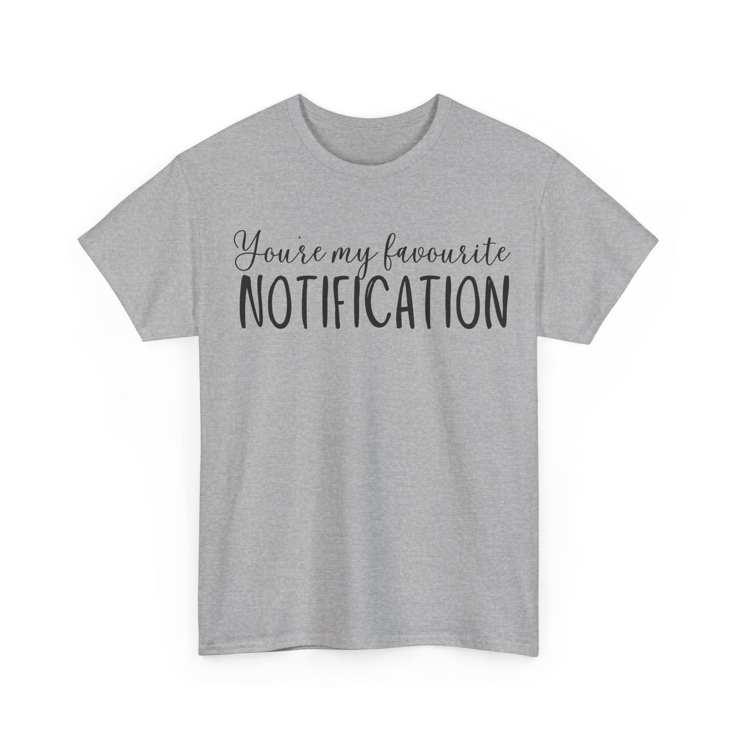 You’re My Favourite Notification Unisex Heavy Cotton Tee