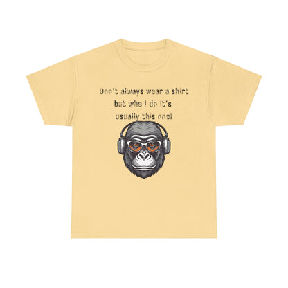 Don’t Always Wear A Shirt But When I Do It's Usually This One! Unisex Heavy Cotton Tee