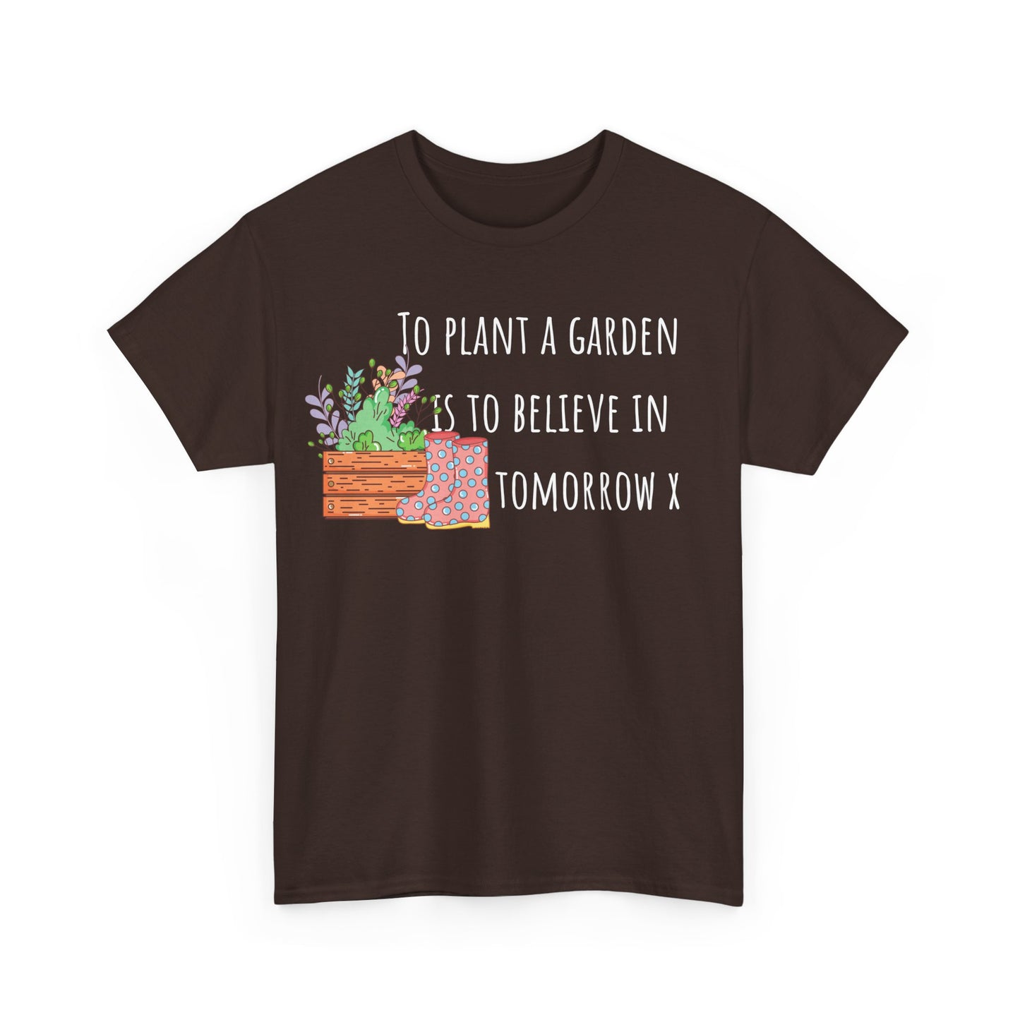 To Plant A Garden Is To Believe In Tomorrow X Unisex Heavy Cotton Tee