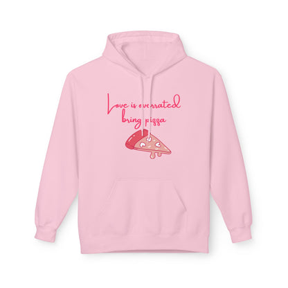 Love Is Overrated Bring Pizza Unisex Valentines Hoodie