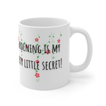 Gardening Is My Dirty Little Secret Ceramic Mug 11oz