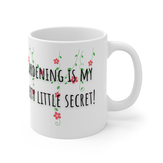 Gardening Is My Dirty Little Secret Ceramic Mug 11oz