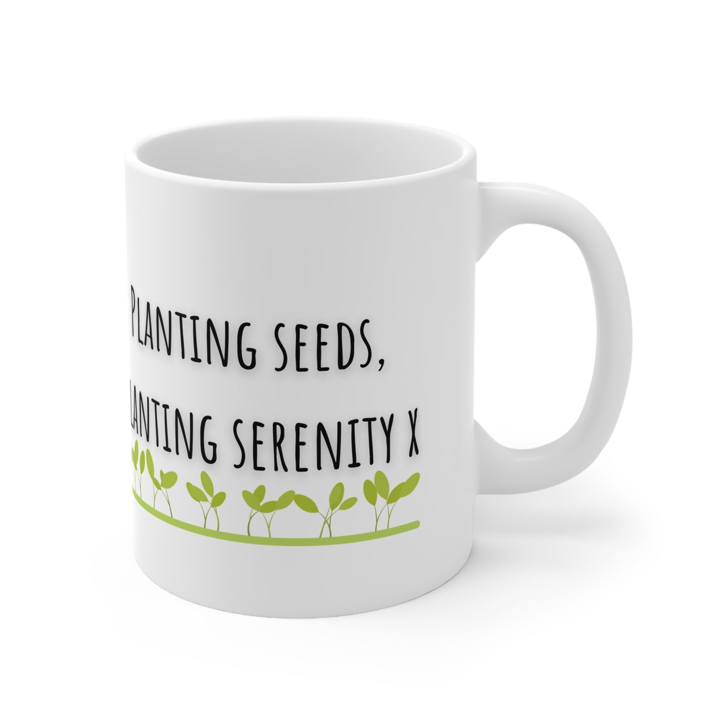 Planting Seeds, Planting Serenity Ceramic Mug 11oz