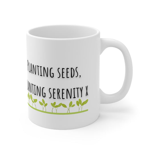 Planting Seeds, Planting Serenity Ceramic Mug 11oz