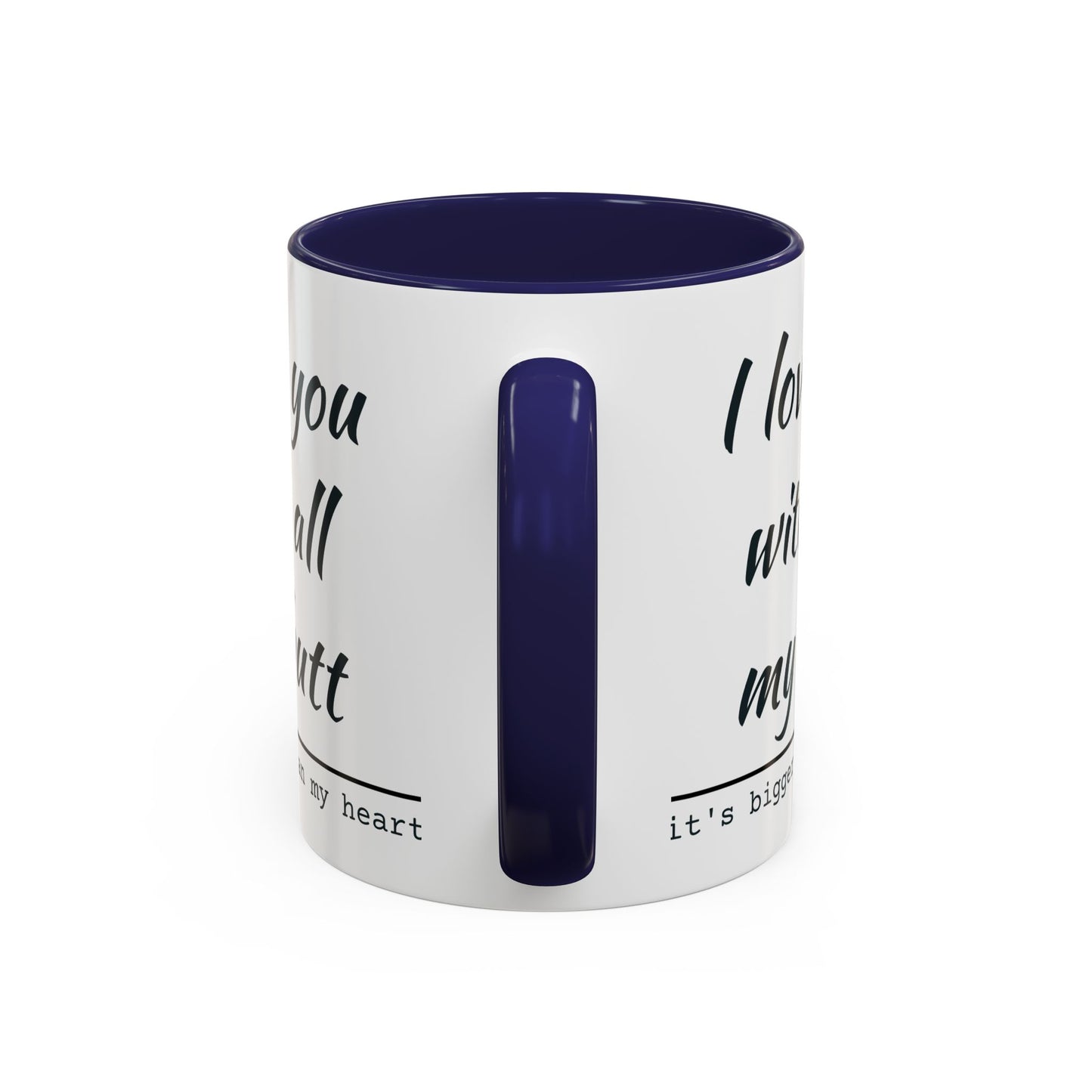 I Love You With All My Butt It's Bigger Than My Heart Coffee Mug (11oz)