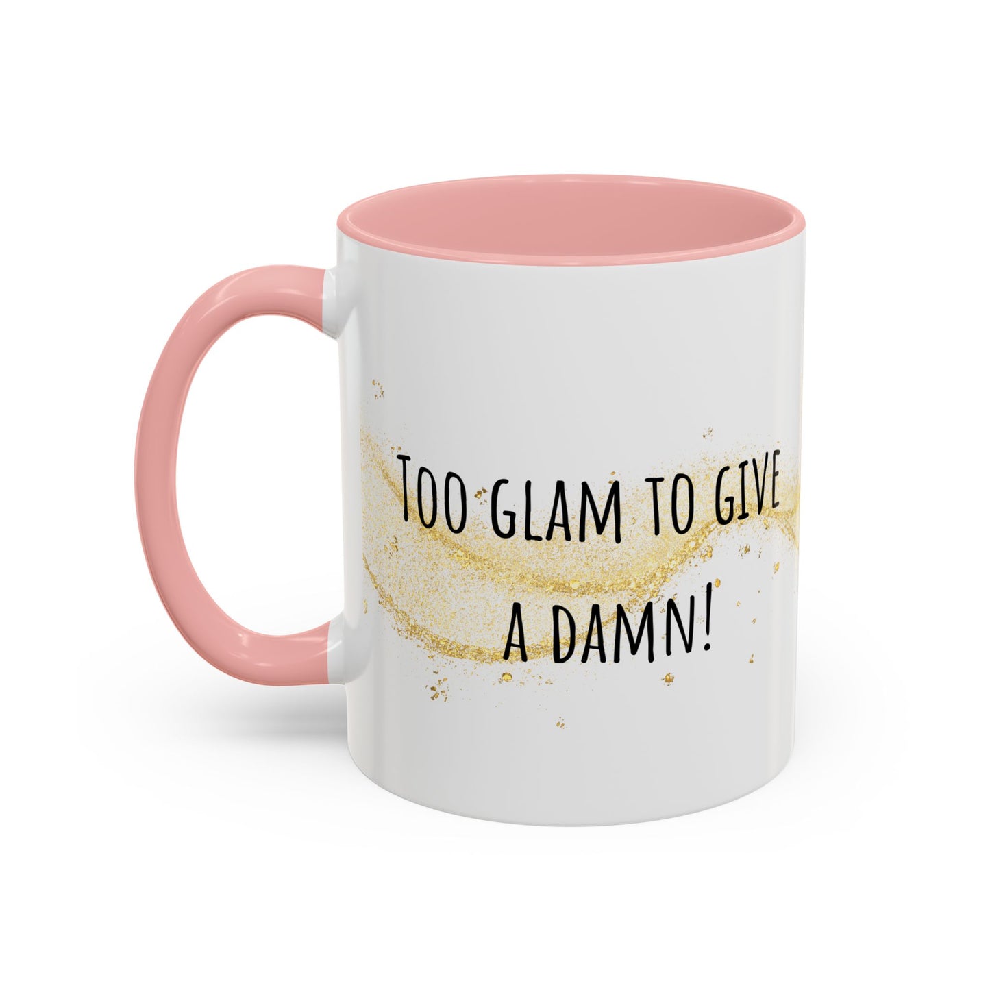 Too Glam To Give A Damn Accent Coffee Mug (11oz)