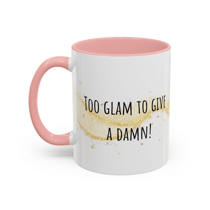 Too Glam To Give A Damn Accent Coffee Mug (11oz)