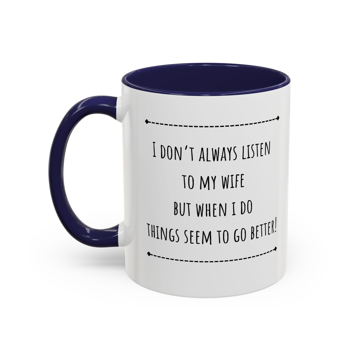 I Don’t Always Listen To My Wife... Accent Coffee Mug (11oz)
