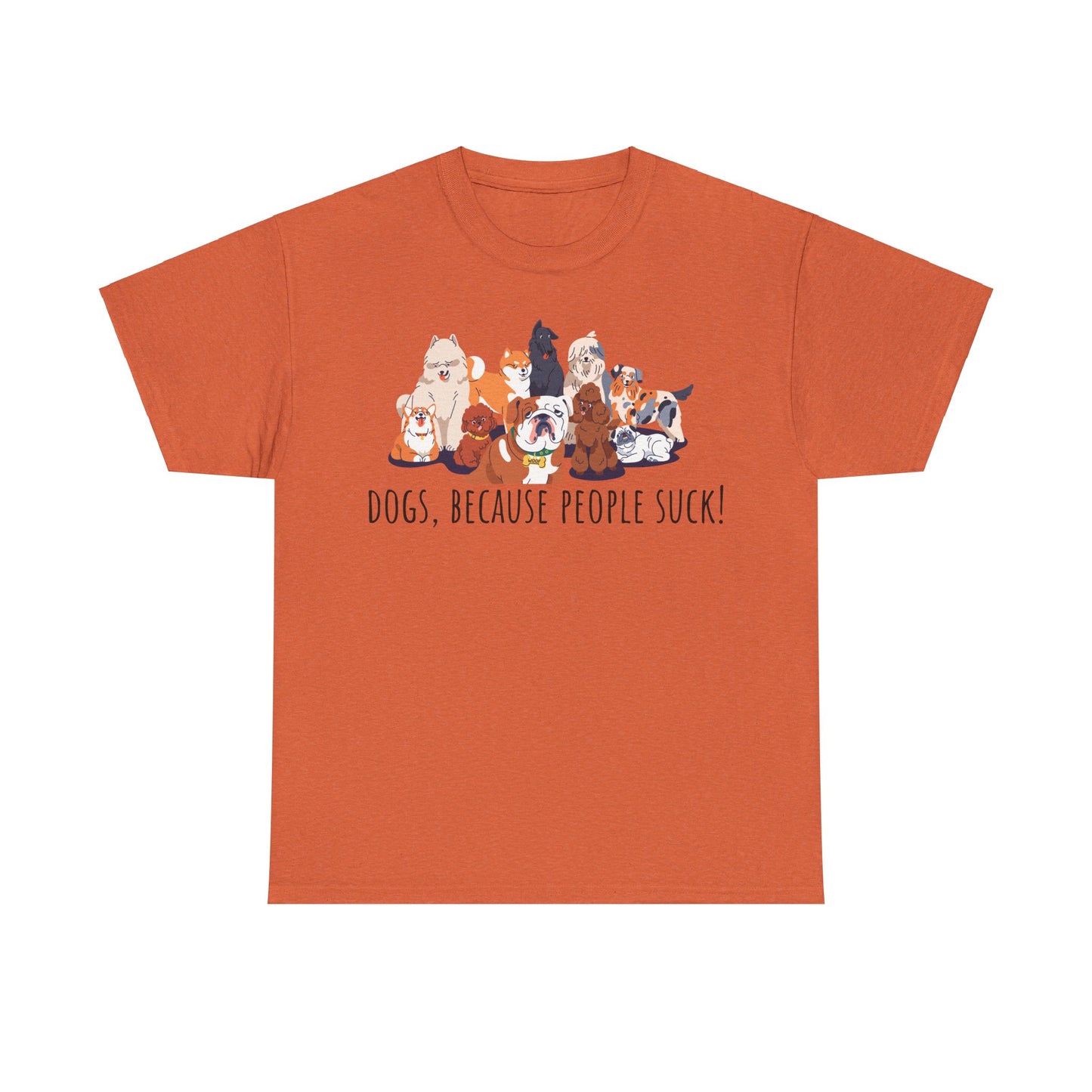 Dogs Cos People Suck! Unisex Heavy Cotton Tee
