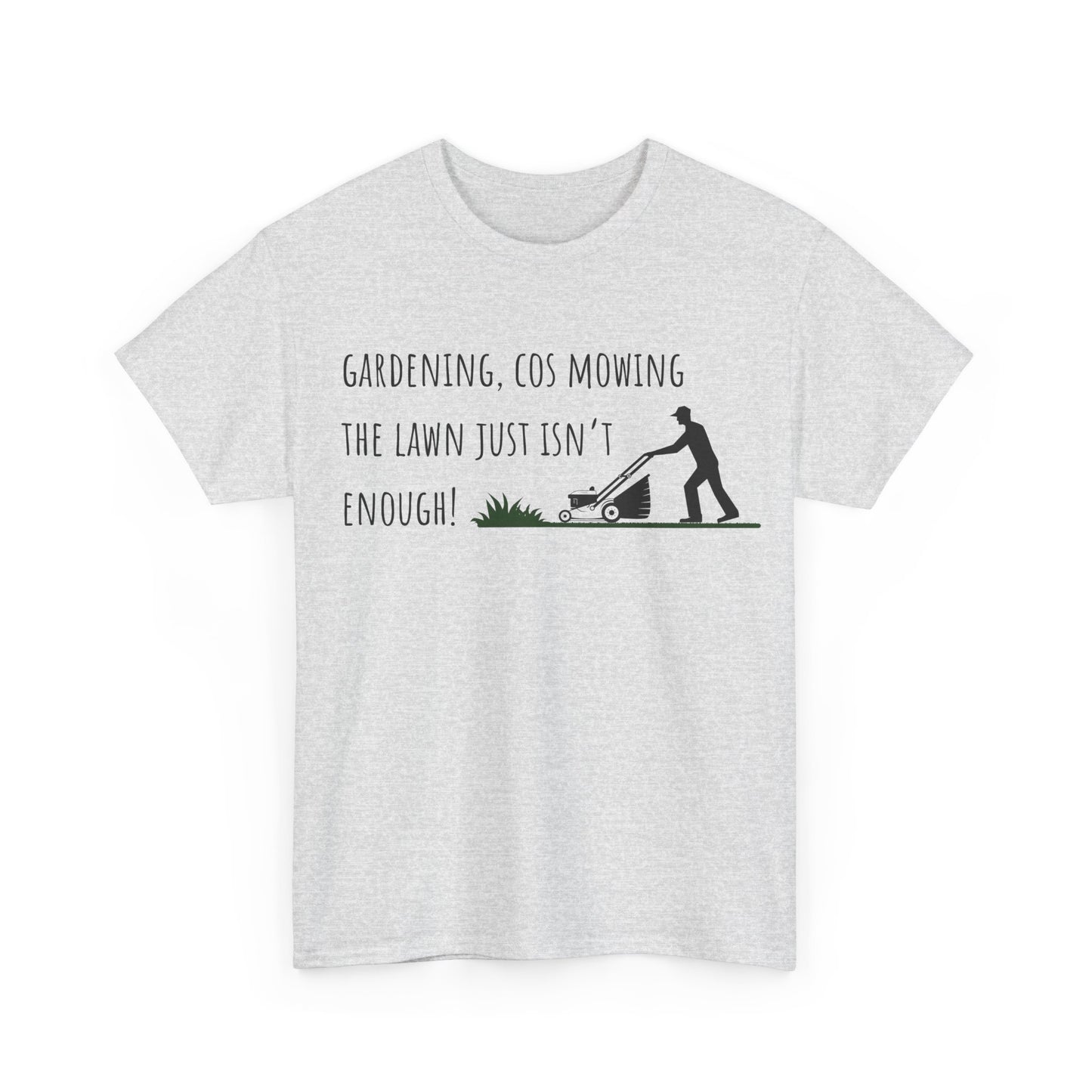 Gardening, Cos Mowing The Lawn Just Isn't Enough! Unisex Heavy Cotton Tee
