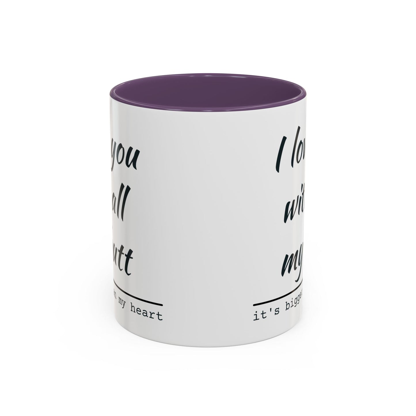 I Love You With All My Butt It's Bigger Than My Heart Coffee Mug (11oz)