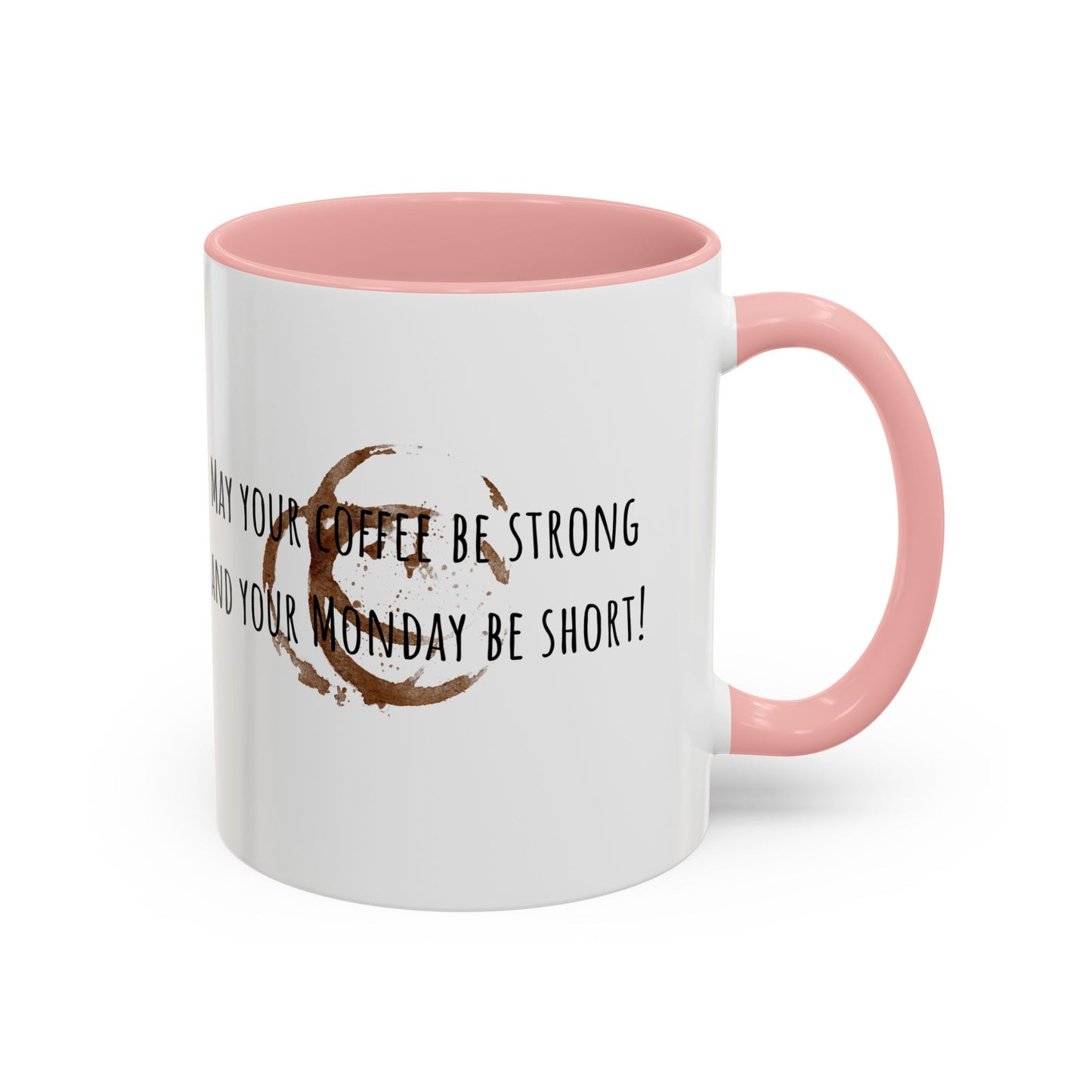 May Your Coffee Be Strong And Your Monday Be Short. Accent Coffee Mug (11oz)