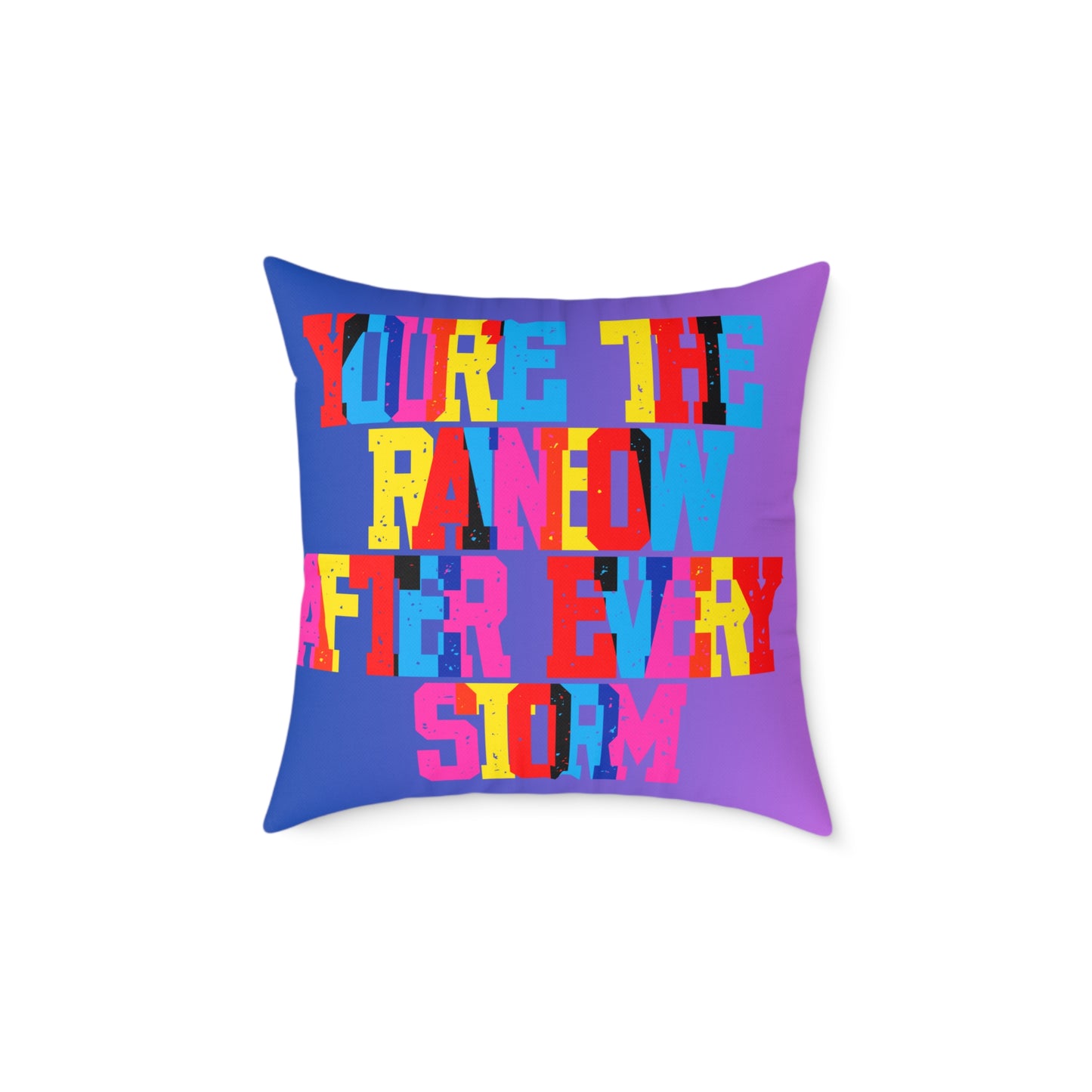 You’re The Rainbow After Every Storm Poly Pillow
