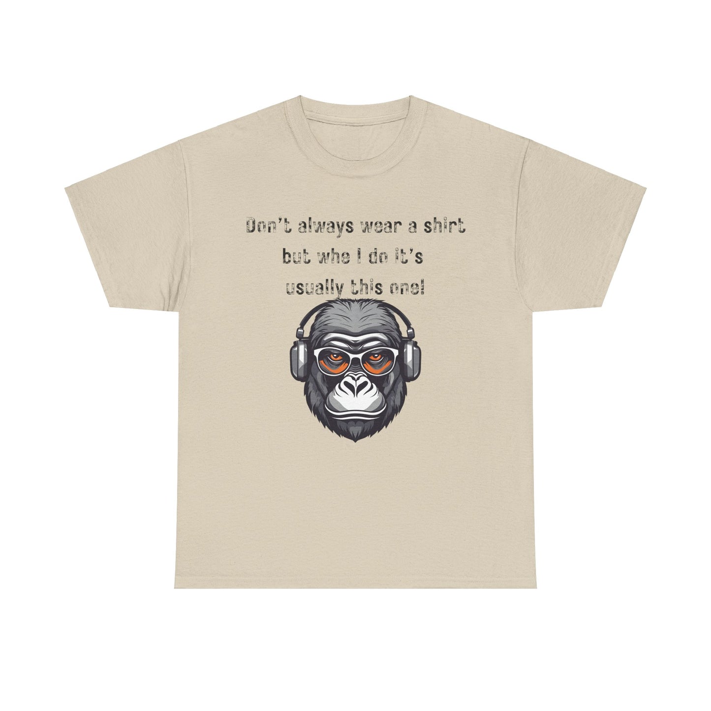 Don’t Always Wear A Shirt But When I Do It's Usually This One! Unisex Heavy Cotton Tee