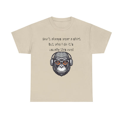 Don’t Always Wear A Shirt But When I Do It's Usually This One! Unisex Heavy Cotton Tee