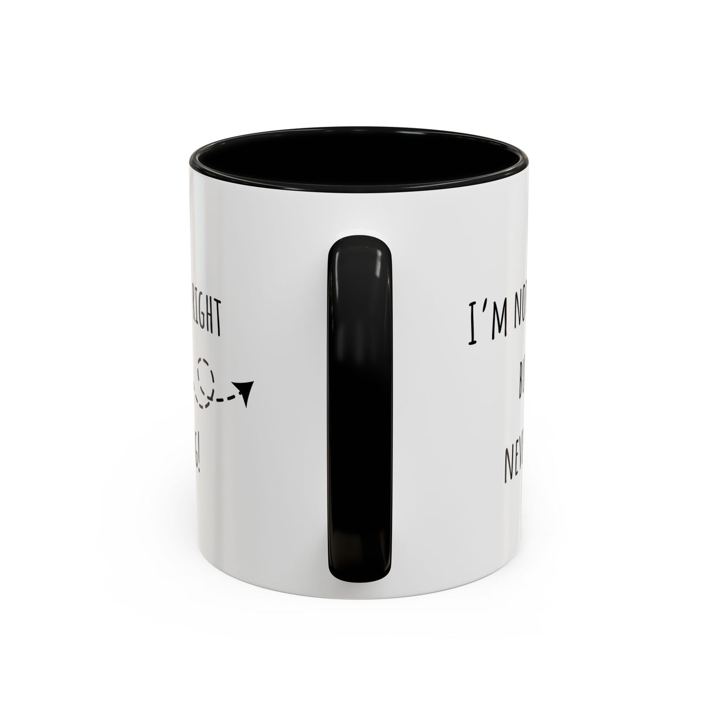 I’m Not Always Right Bit I'm Never Wrong. Accent Coffee Mug (11oz)