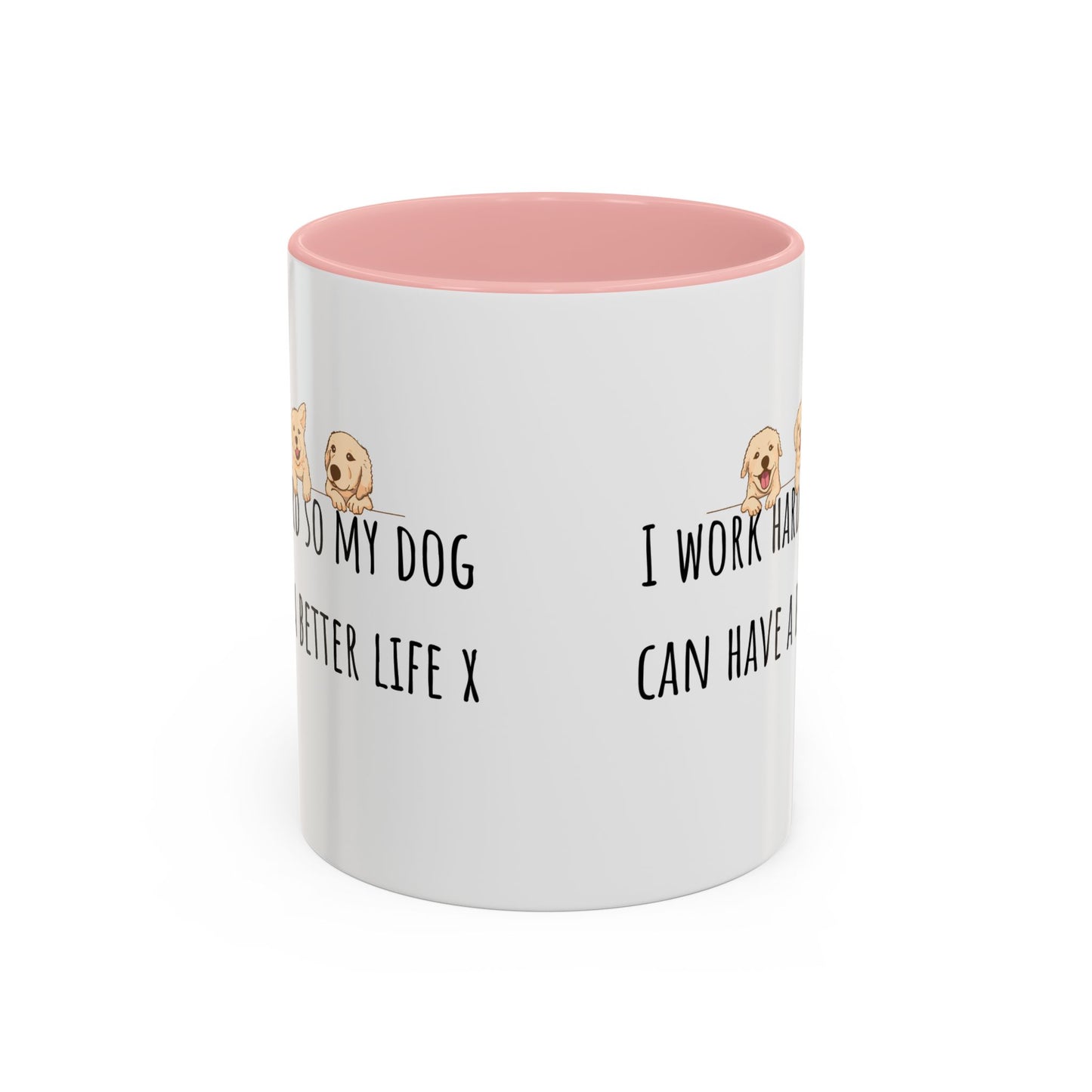 I Work Hard So My Dog Can Have A Better Life Accent Coffee Mug (11oz)