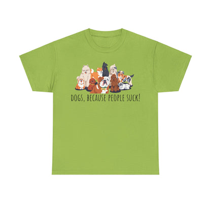Dogs Cos People Suck! Unisex Heavy Cotton Tee