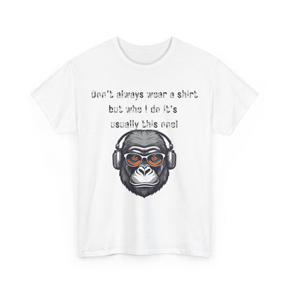 Don’t Always Wear A Shirt But When I Do It's Usually This One! Unisex Heavy Cotton Tee