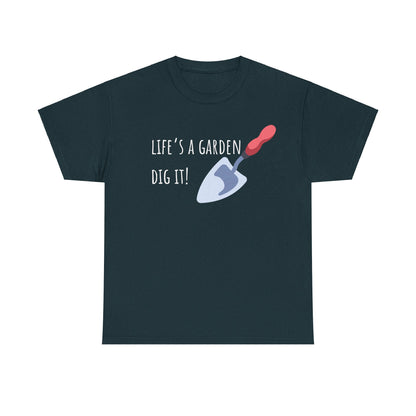 Life’s A Garden Dig It! Unisex Heavy Cotton Tee