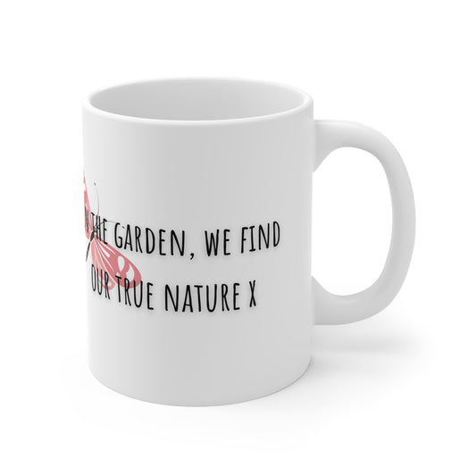 In The Garden We Find Our True Nature Ceramic Mug 11oz