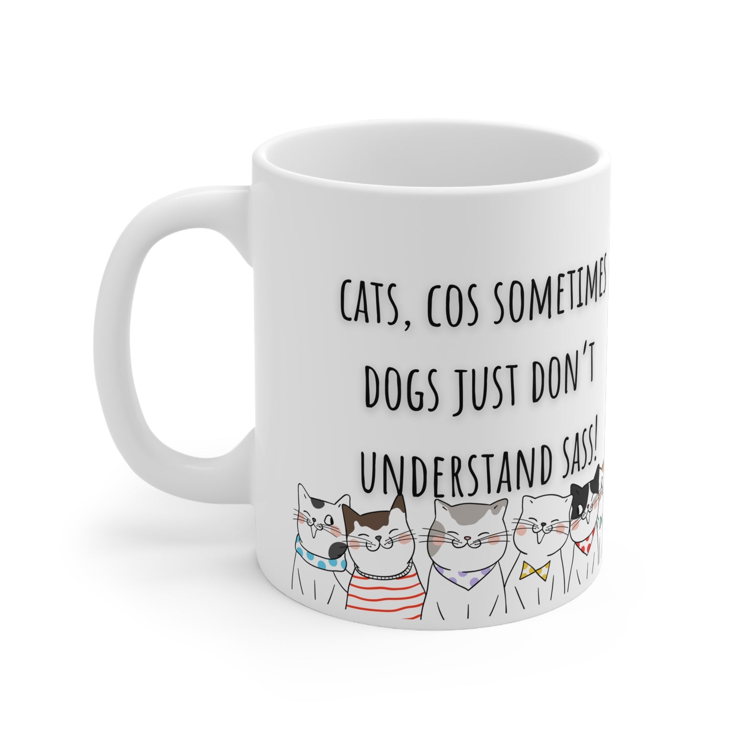 Cats Cos Sometimes Dogs Just Don’t Understand Sass Ceramic Mug 11oz