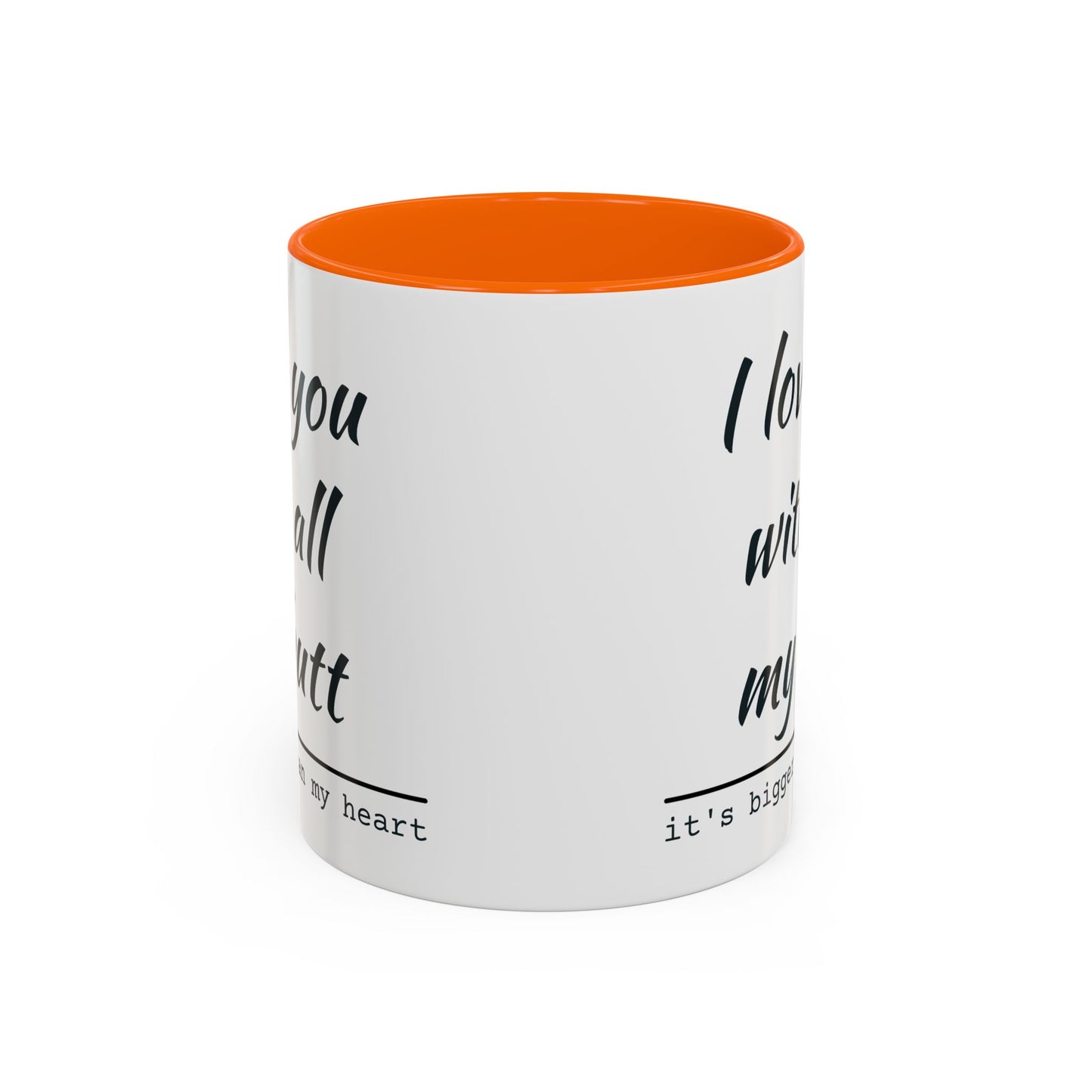 I Love You With All My Butt It's Bigger Than My Heart Coffee Mug (11oz)