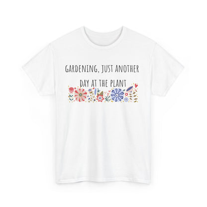Gardening, Just Another Day At The Plant Unisex Heavy Cotton Tee