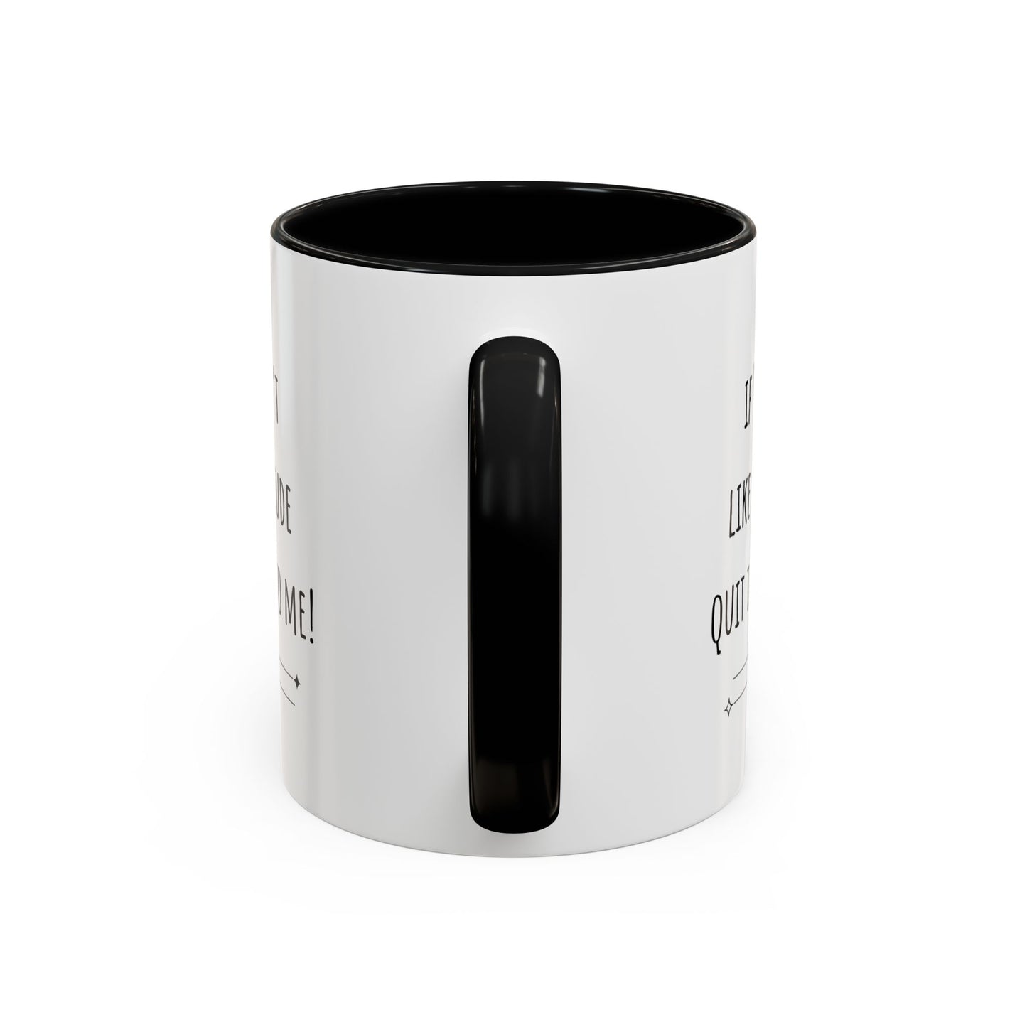 If You Don’t Like My Attitude Accent Coffee Mug (11oz)