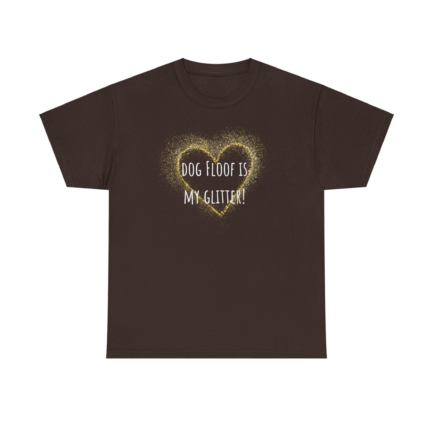 Dog floof is my glitter. Unisex Heavy Cotton Tee