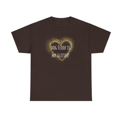 Dog floof is my glitter. Unisex Heavy Cotton Tee