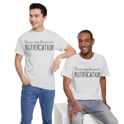 You’re My Favourite Notification Unisex Heavy Cotton Tee