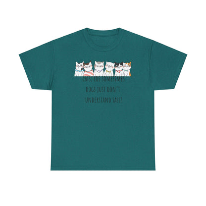 Cats Cos Sometimes Dogs Just Don't Understand Sass! Unisex Heavy Cotton Tee