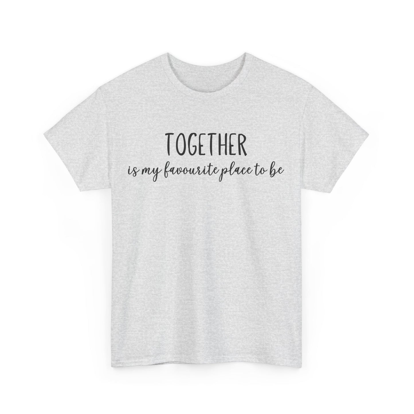 Together Is My Favourite Place To Be Unisex Heavy Cotton Tee